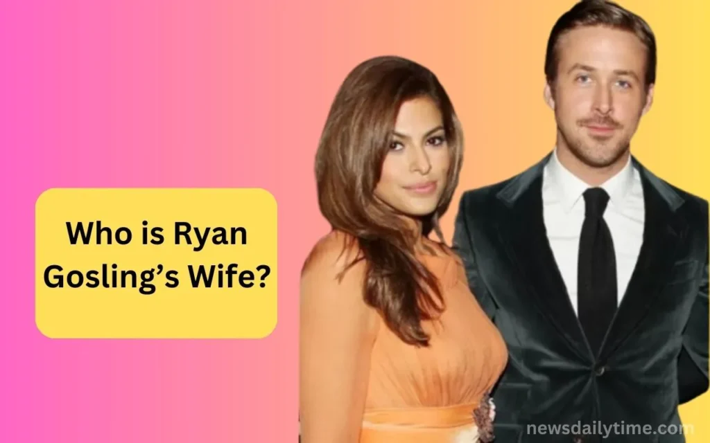 Who is Ryan Gosling’s Wife
